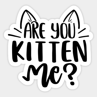 Are You Kitten Me ? Sticker